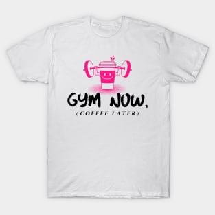 Gym Now, Coffee Later T-Shirt